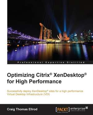 Optimizing Citrix® XenDesktop® for High Performance de Craig Thomas Ellrod