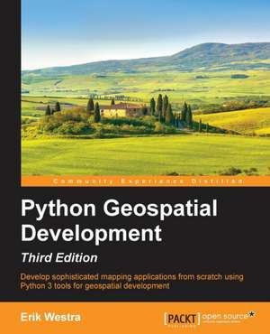 Python GeoSpatial Development, Third Edition de Erik Westra