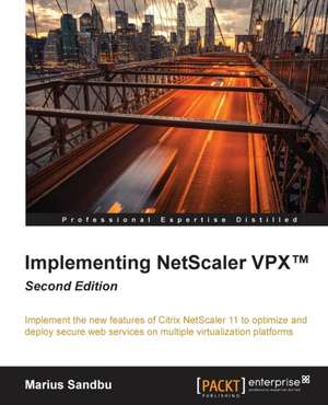 Implementing Netscaler Vpx Second Edition: Beginner's Guide - Second Edition de Marius Sandbu