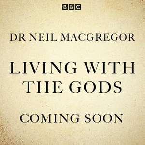 Living with the Gods: The BBC Radio 4 Series de Neil Macgregor