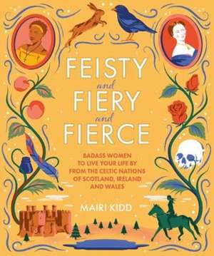 Feisty and Fiery and Fierce de Mairi Kidd