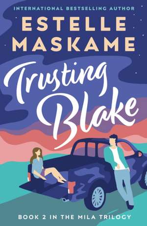 Trusting Blake (The MILA Trilogy 2) de Estelle Maskame