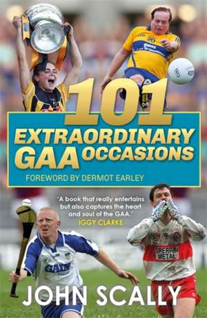 101 Extraordinary GAA Occasions de John Scally