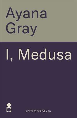 I, Medusa de Ayana Gray