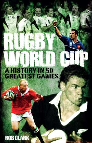 Rugby World Cup Greatest Games de Rob Clark