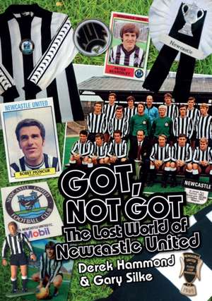 Got, Not Got: The Lost World of Newcastle United de Derek Hammond