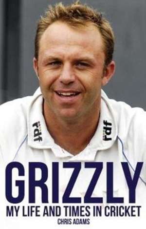 Grizzly: My Life and Times in Cricket de Chris Adams