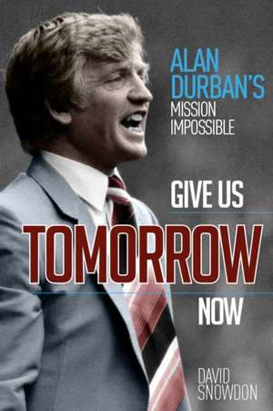 Give Us Tomorrow Now de David Snowdon