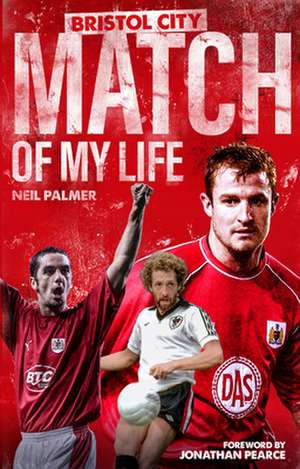 Bristol City Match of My Life de Neil Palmer