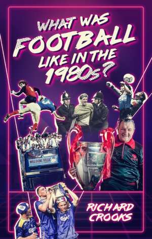 What Was Football Like in the 1980s? de Richard Crooks