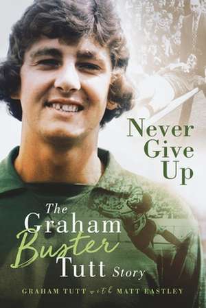 Never Give Up de Graham Tutt