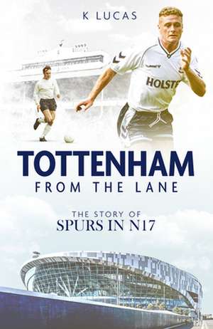 Lucas, K: Tottenham, from the Lane de Kat Lucas