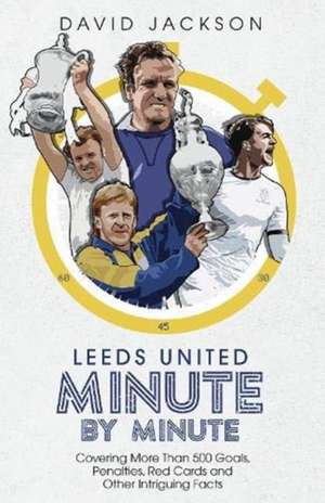 Leeds United Minute by Minute de David Jackson