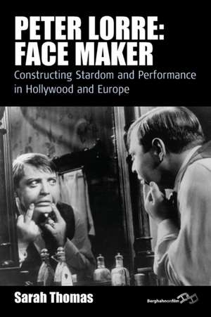 Peter Lorre: Constructing Stardom and Performance in Hollywood and Europe de Sarah Thomas