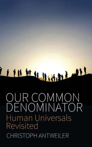 Our Common Denominator: Human Universals Revisited de Christoph Antweiler