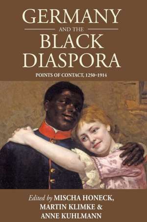 Germany and the Black Diaspora de Mischa Honeck