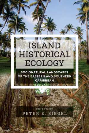 Island Historical Ecology de Peter E. Siegel