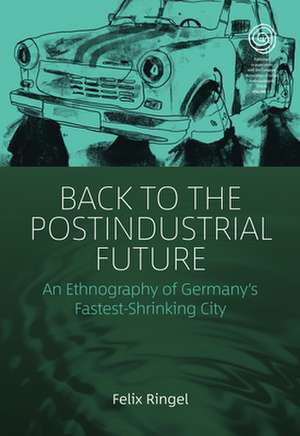 Back to the Postindustrial Future de Felix Ringel