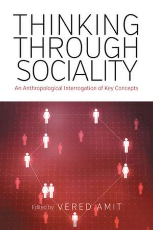 Thinking Through Sociality de Vered Amit