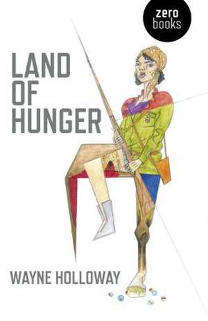 Land of Hunger – A collection of short stories; alternatively one long one de Wayne Holloway