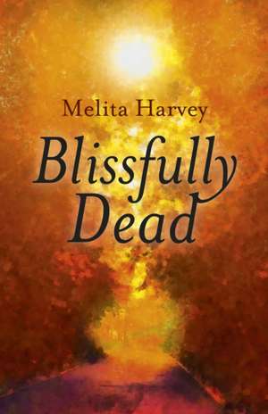 Blissfully Dead de Melita Harvey