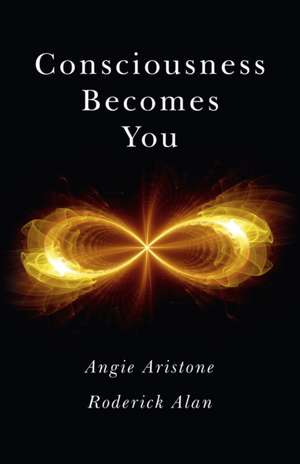 Consciousness Becomes You de Angie Aristone