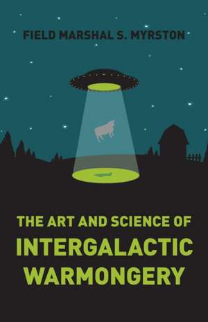 Art and Science of Intergalactic Warmongery, The de Field Marshal S Myrston