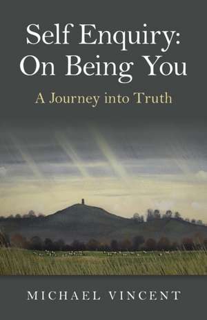 Self Enquiry: On Being You. A Journey into Truth de Michael Vincent