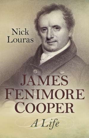 James Fenimore Cooper: A Life de Nick Louras