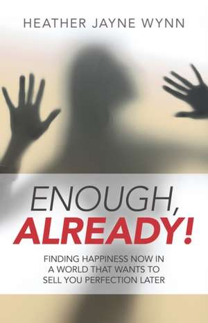 Enough, Already! de Heather Jayne Wynn