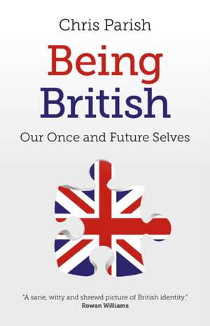 Being British – Our Once and Future Selves de Chris Parish