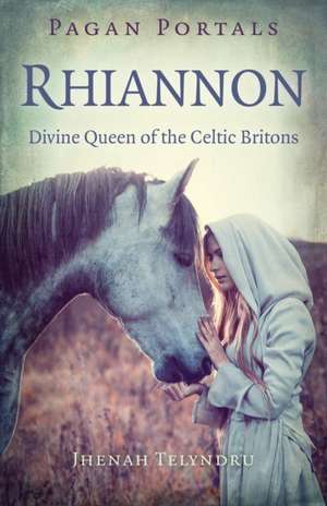 Pagan Portals – Rhiannon – Divine Queen of the Celtic Britons de Jhenah Telyndru