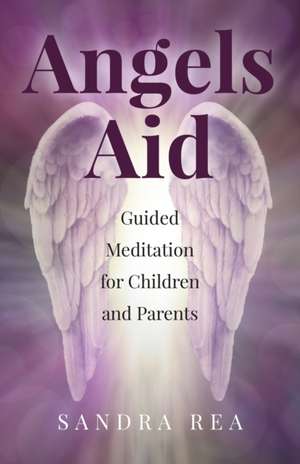 Angels Aid – Guided Meditation for Children and Parents de Sandra Rea