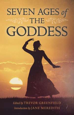 Seven Ages of the Goddess de Trevor Greenfield