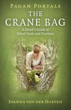 Pagan Portals – The Crane Bag – A Druid`s Guide to Ritual Tools and Practices de Joanna Van Der Hoeven