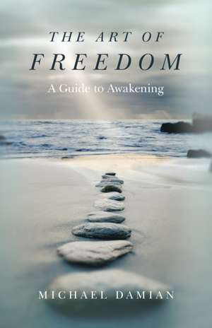 Art of Freedom, The – A Guide to Awakening de Michael Damian