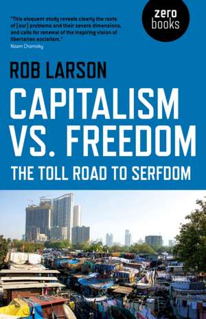 Capitalism vs. Freedom – The Toll Road to Serfdom de Rob Larson