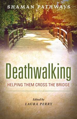 Shaman Pathways - Deathwalking de Laura Perry