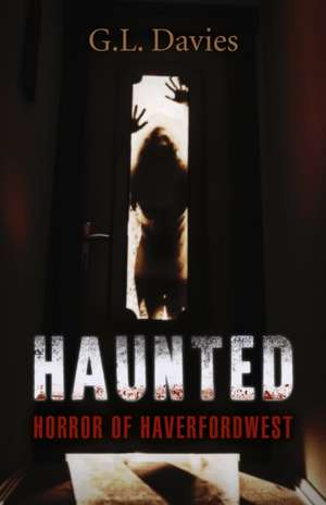 Haunted: Horror of Haverfordwest de G.l. Davies