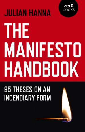 Manifesto Handbook, The – 95 Theses on an Incendiary Form de Julian Hanna