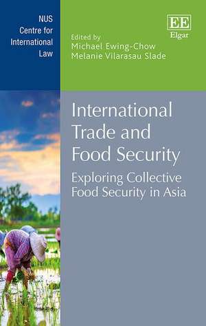 International Trade and Food Security – Exploring Collective Food Security in Asia de Michael Ewing–chow