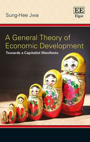 A General Theory of Economic Development – Towards a Capitalist Manifesto de Sung–hee Jwa