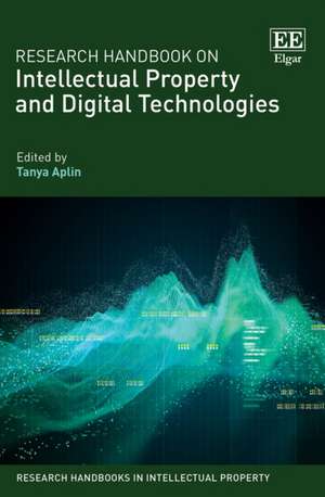 Research Handbook on Intellectual Property and Digital Technologies de Tanya Aplin