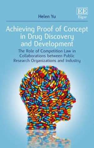 Achieving Proof of Concept in Drug Discovery and – The Role of Competition Law in Collaborations between Public Research Organizations and Industry de Helen Yu