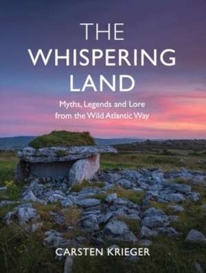 The Whispering Land: Myths, Legends and Lore from the Wild Atlantic Way de Carsten Krieger