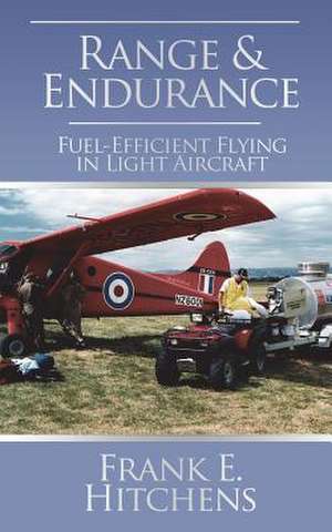 Range & Endurance - Fuel Efficient Flying in Light Aircraft de Frank Hitchens