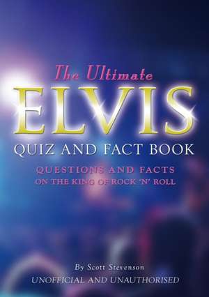 The Ultimate Elvis Quiz and Fact Book de Scott Stevenson