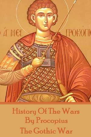 History of the Wars by Procopius - The Gothic War de Procopius