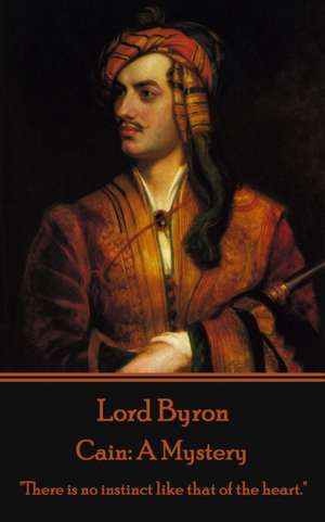 Lord Byron - Cain: A Mystery: "There is no instinct like that of the heart." de George Gordon Byron