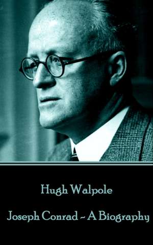 Hugh Walpole - Joseph Conrad - A Biography de Hugh Walpole